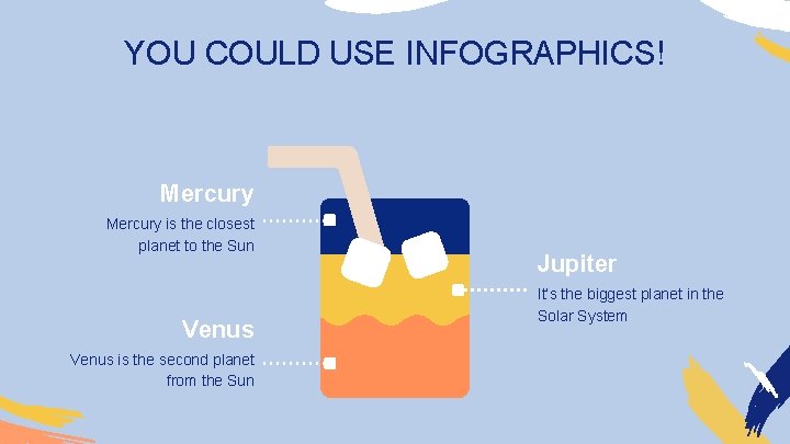 YOU COULD USE INFOGRAPHICS! Mercury is the closest planet to the Sun Venus is
