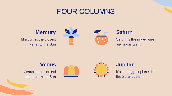 FOUR COLUMNS Mercury is the closest planet to the Sun Venus is the second