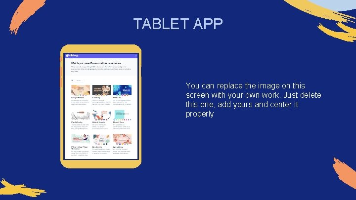 TABLET APP You can replace the image on this screen with your own work.