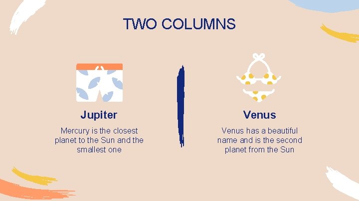 TWO COLUMNS Jupiter Venus Mercury is the closest planet to the Sun and the