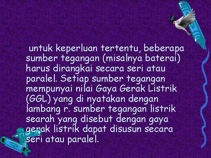  • untuk keperluan tertentu, beberapa sumber tegangan (misalnya baterai) harus dirangkai secara seri