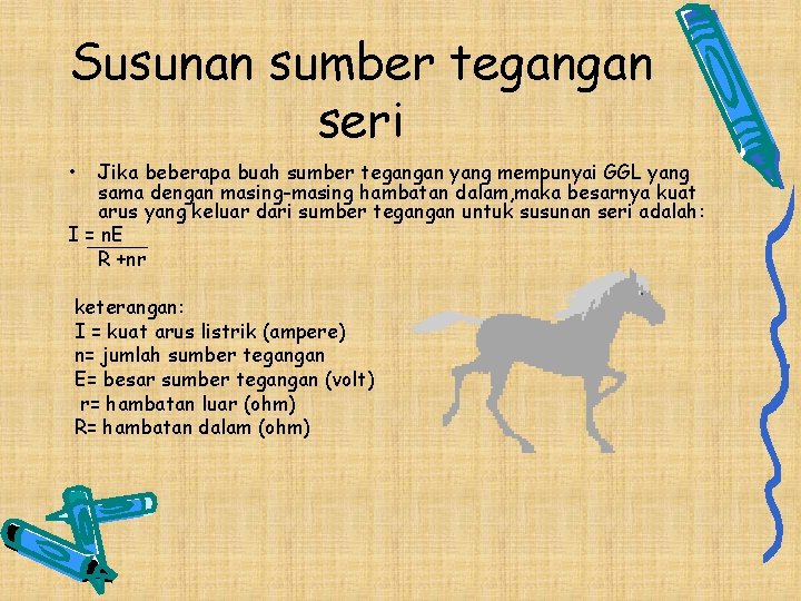 Susunan sumber tegangan seri • Jika beberapa buah sumber tegangan yang mempunyai GGL yang