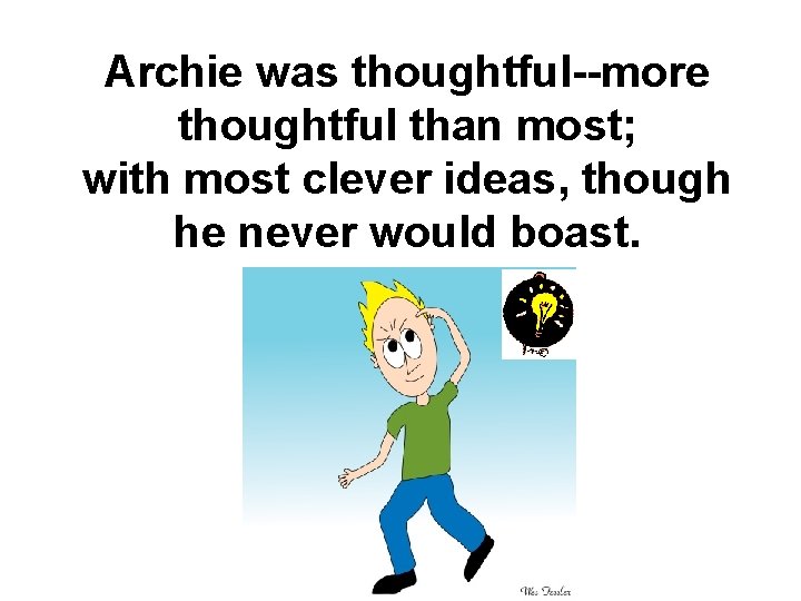 Archie was thoughtful--more thoughtful than most; with most clever ideas, though he never would