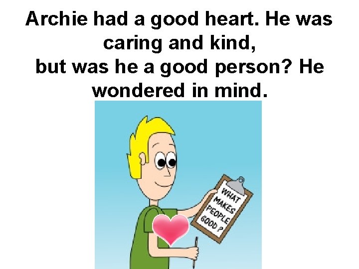 Archie had a good heart. He was caring and kind, but was he a