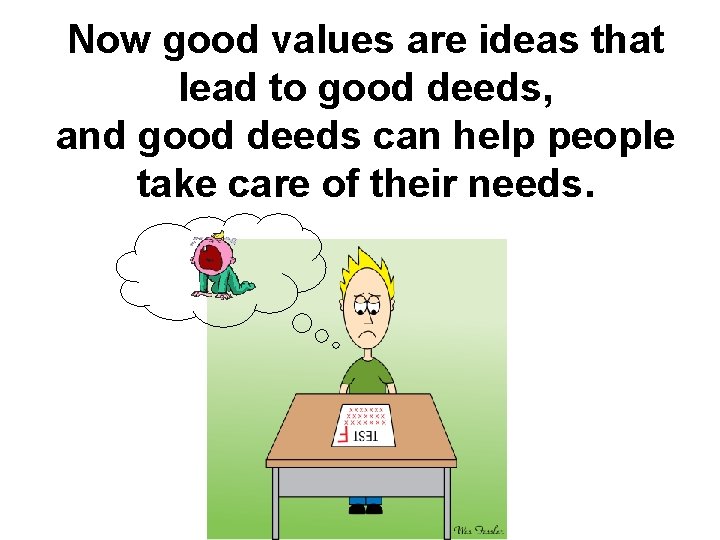 Now good values are ideas that lead to good deeds, and good deeds can