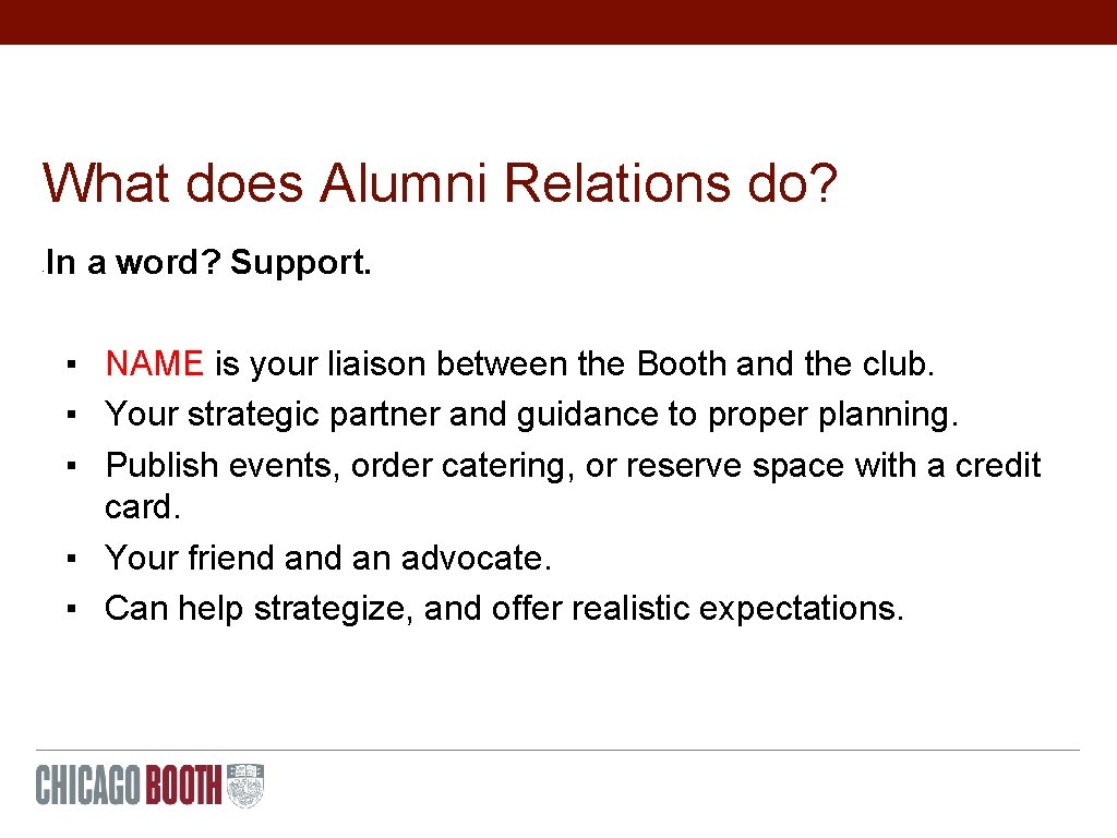 What does Alumni Relations do? • In a word? Support. ▪ NAME is your