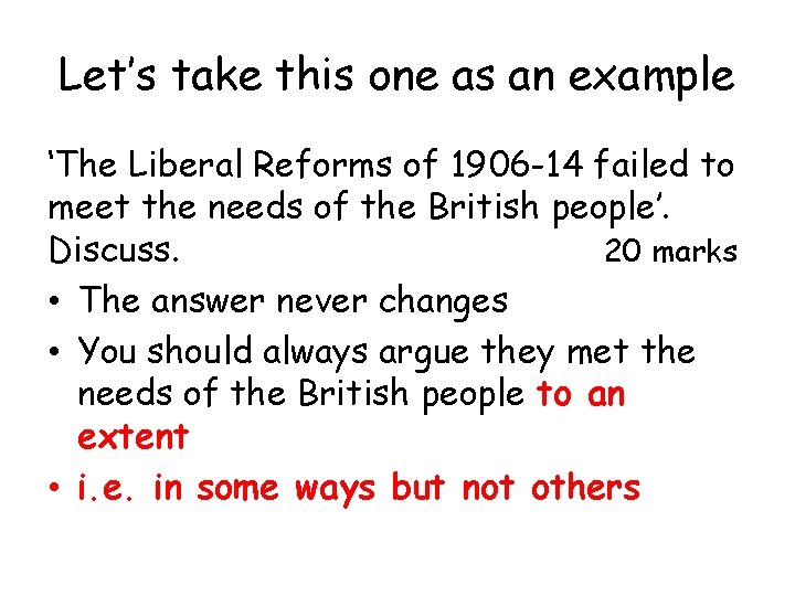 Let’s take this one as an example ‘The Liberal Reforms of 1906 -14 failed