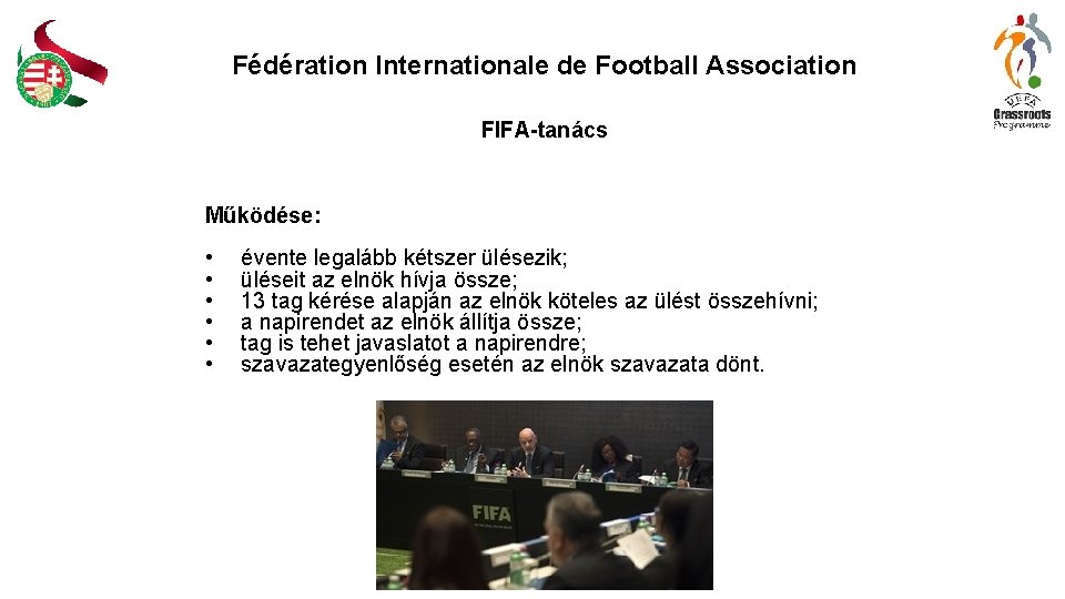 Fédération Internationale de Football Association FIFA-tanács Működése: • • • évente legalább kétszer ülésezik;