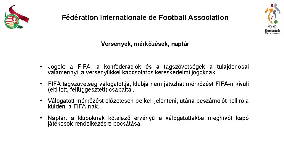 Fédération Internationale de Football Association Versenyek, mérkőzések, naptár • Jogok: a FIFA, a konföderációk