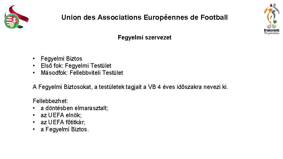Union des Associations Européennes de Football Fegyelmi szervezet • Fegyelmi Biztos • Első fok: