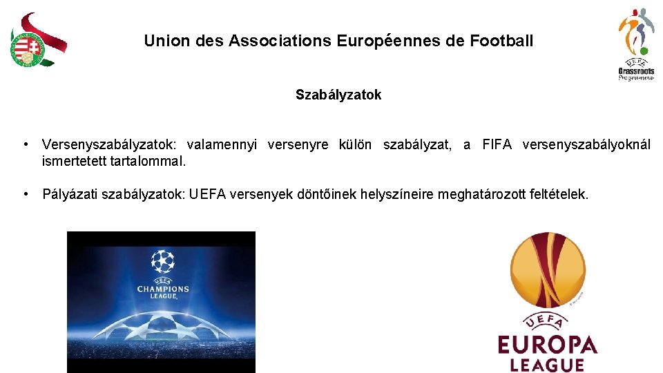 Union des Associations Européennes de Football Szabályzatok • Versenyszabályzatok: valamennyi versenyre külön szabályzat, a