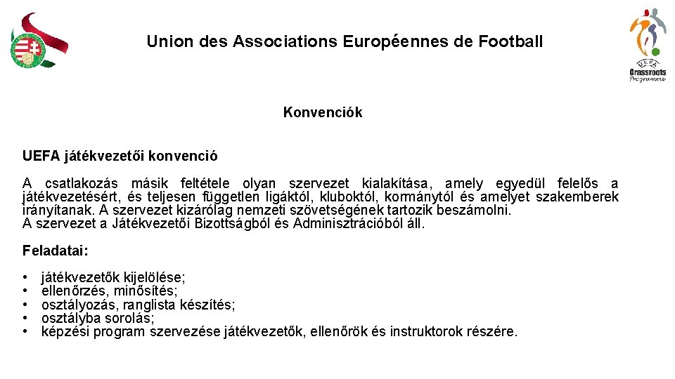 Union des Associations Européennes de Football Konvenciók UEFA játékvezetői konvenció A csatlakozás másik feltétele