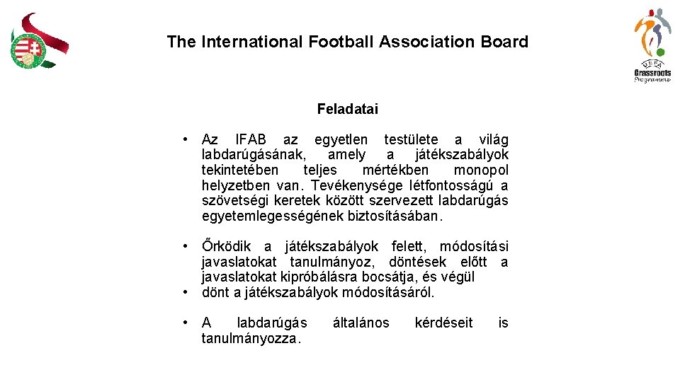 The International Football Association Board Feladatai • Az IFAB az egyetlen testülete a világ