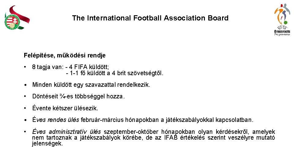 The International Football Association Board Felépítése, működési rendje • 8 tagja van: - 4