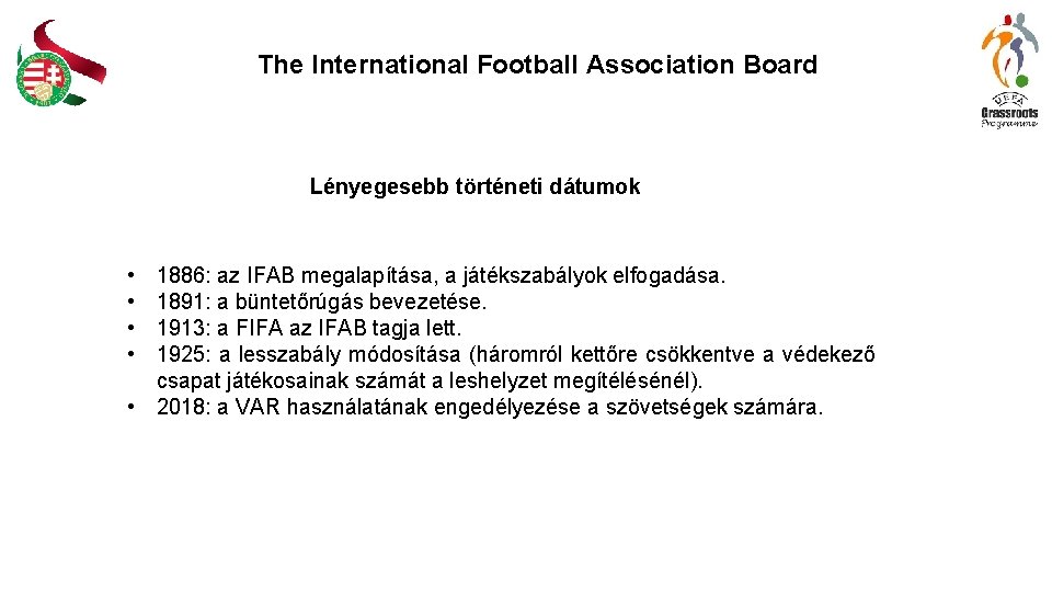 The International Football Association Board Lényegesebb történeti dátumok • • 1886: az IFAB megalapítása,