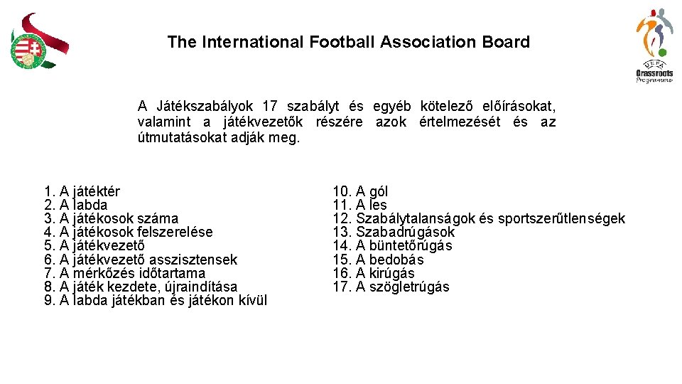The International Football Association Board A Játékszabályok 17 szabályt és egyéb kötelező előírásokat, valamint