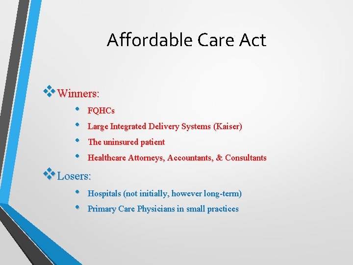 Affordable Care Act v. Winners: • • FQHCs Large Integrated Delivery Systems (Kaiser) The