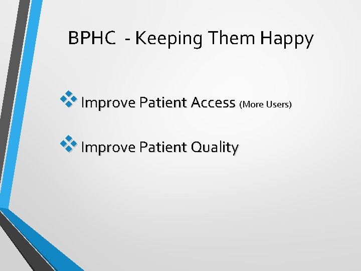 BPHC - Keeping Them Happy v Improve Patient Access (More Users) v Improve Patient