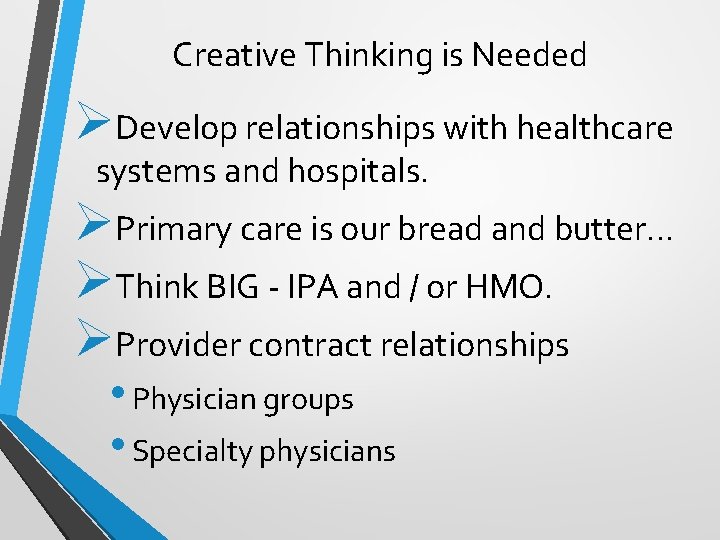 Creative Thinking is Needed ØDevelop relationships with healthcare systems and hospitals. ØPrimary care is