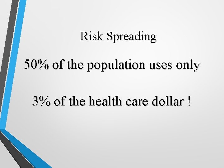 Risk Spreading 50% of the population uses only 3% of the health care dollar