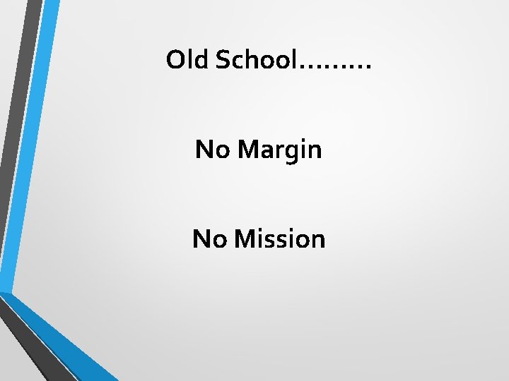 Old School……… No Margin No Mission 