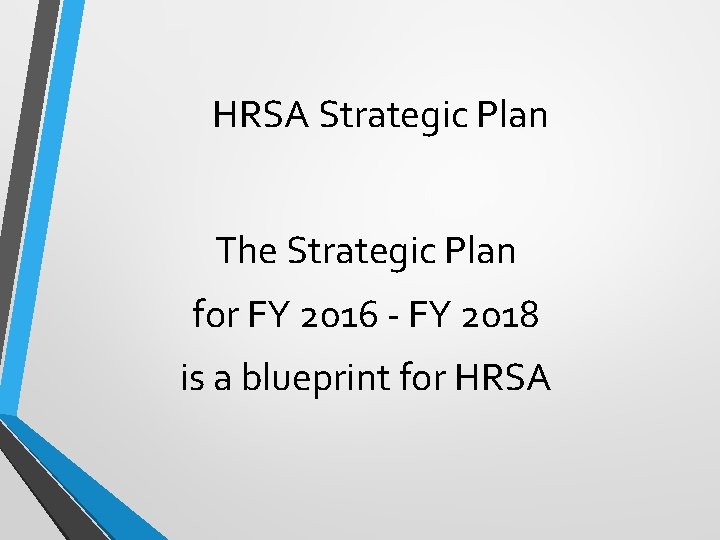 HRSA Strategic Plan The Strategic Plan for FY 2016 - FY 2018 is a
