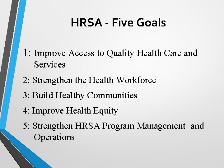HRSA - Five Goals 1: Improve Access to Quality Health Care and Services 2:
