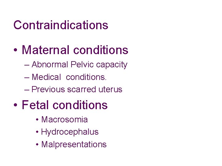 Contraindications • Maternal conditions – Abnormal Pelvic capacity – Medical conditions. – Previous scarred