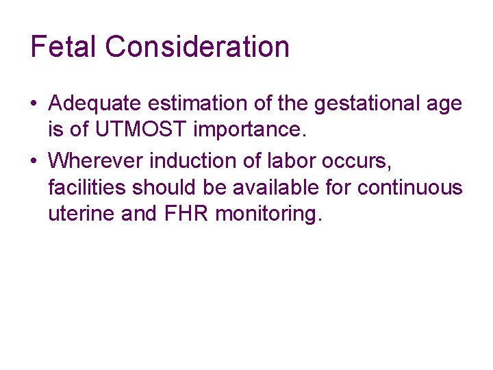 Fetal Consideration • Adequate estimation of the gestational age is of UTMOST importance. •