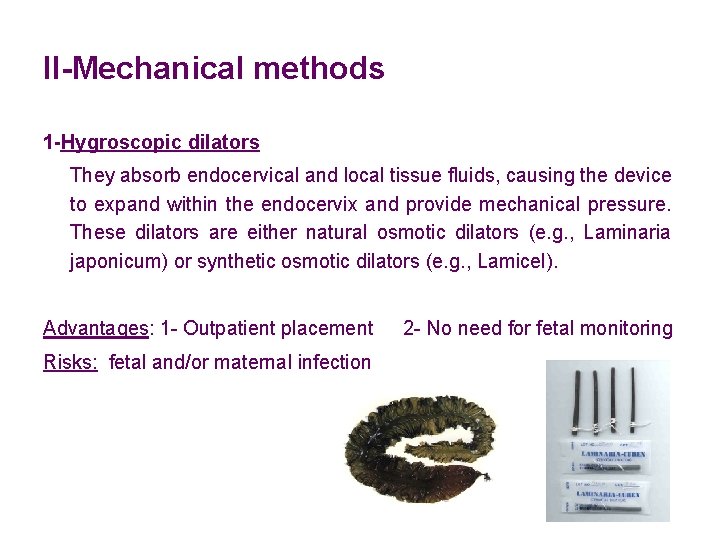 II-Mechanical methods 1 -Hygroscopic dilators They absorb endocervical and local tissue fluids, causing the