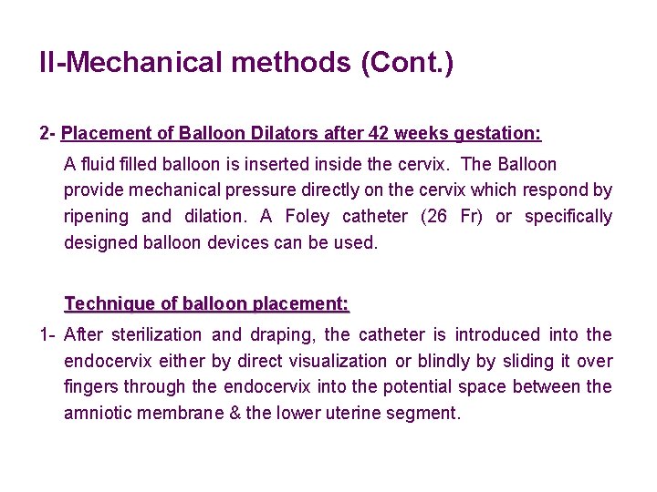 II-Mechanical methods (Cont. ) 2 - Placement of Balloon Dilators after 42 weeks gestation: