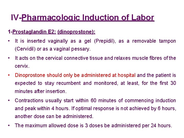 IV-Pharmacologic Induction of Labor 1 -Prostaglandin E 2: (dinoprostone): • It is inserted vaginally