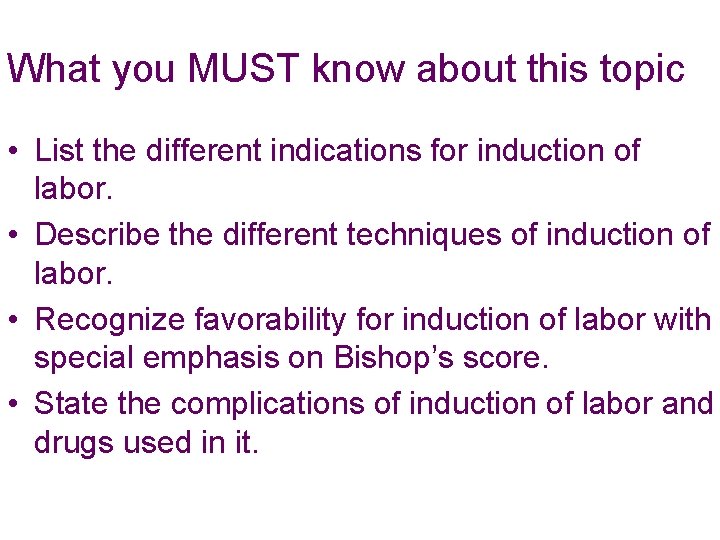 What you MUST know about this topic • List the different indications for induction