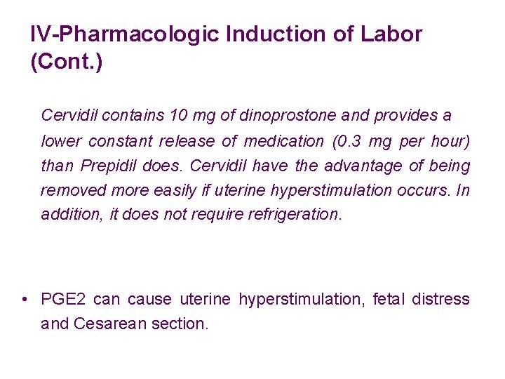IV-Pharmacologic Induction of Labor (Cont. ) Cervidil contains 10 mg of dinoprostone and provides