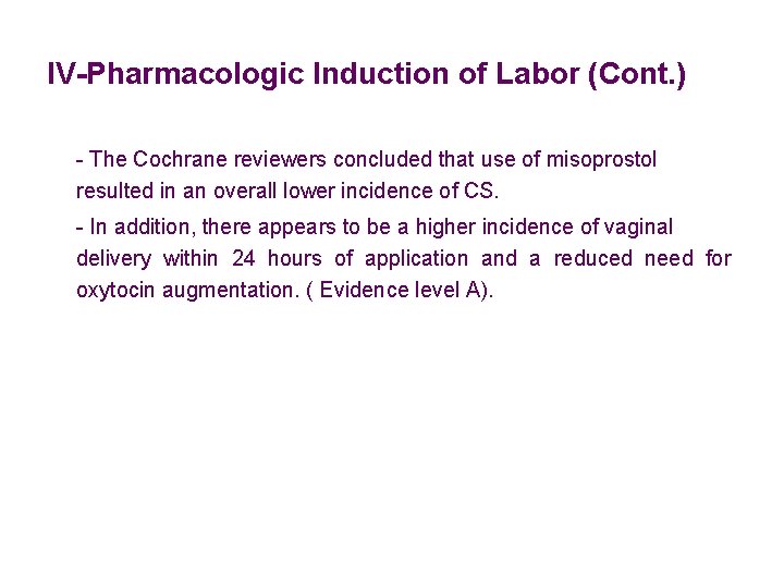 IV-Pharmacologic Induction of Labor (Cont. ) - The Cochrane reviewers concluded that use of