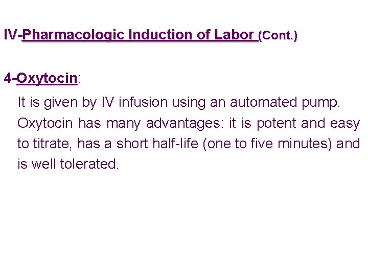 IV-Pharmacologic Induction of Labor (Cont. ) 4 -Oxytocin: It is given by IV infusion
