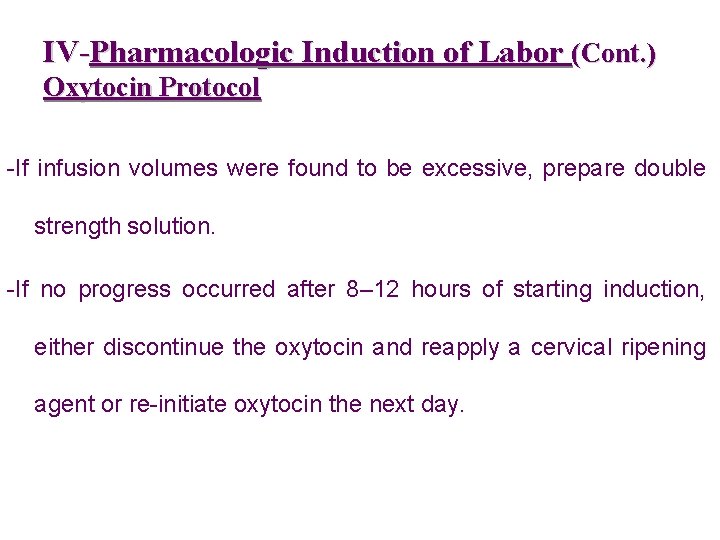 IV-Pharmacologic Induction of Labor (Cont. ) Oxytocin Protocol -If infusion volumes were found to