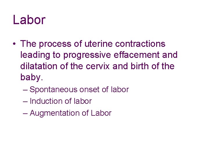 Labor • The process of uterine contractions leading to progressive effacement and dilatation of