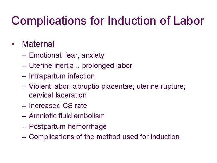 Complications for Induction of Labor • Maternal – – – – Emotional: fear, anxiety