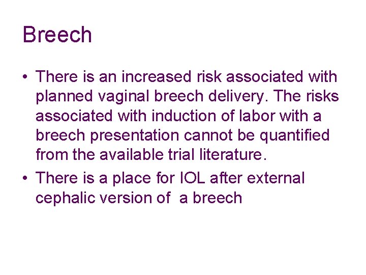 Breech • There is an increased risk associated with planned vaginal breech delivery. The