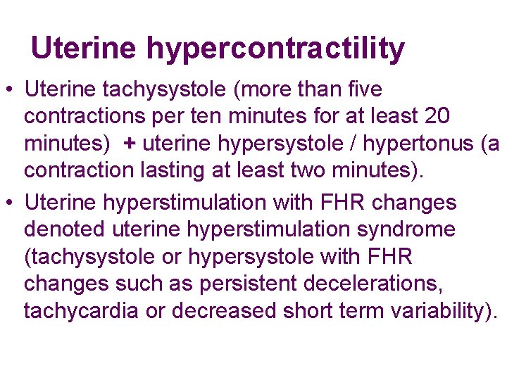 Uterine hypercontractility • Uterine tachysystole (more than five contractions per ten minutes for at