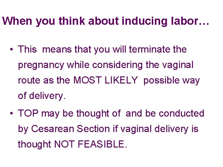 When you think about inducing labor… • This means that you will terminate the