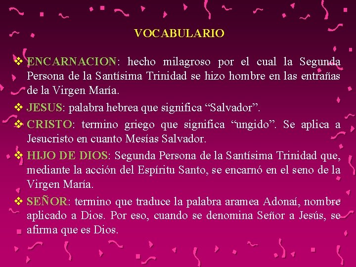 VOCABULARIO v ENCARNACION: hecho milagroso por el cual la Segunda Persona de la Santísima