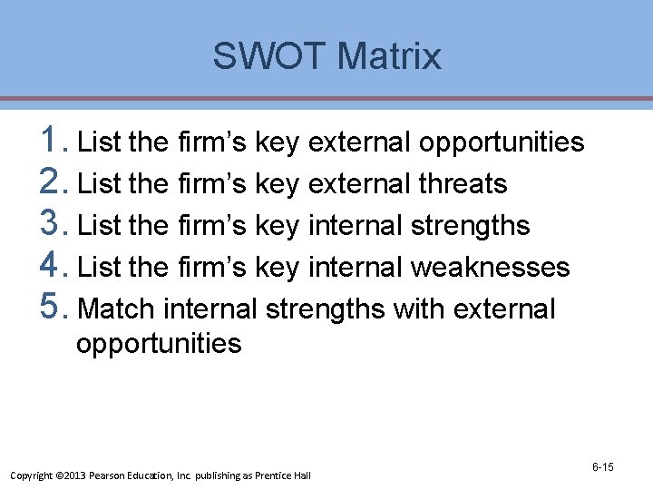 SWOT Matrix 1. List the firm’s key external opportunities 2. List the firm’s key