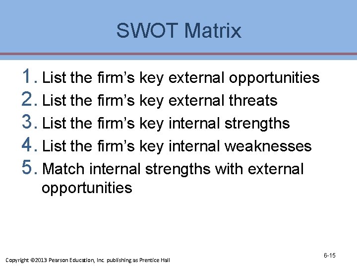 SWOT Matrix 1. List the firm’s key external opportunities 2. List the firm’s key SWOT Matrix 1. List the firm’s key external opportunities 2. List the firm’s key