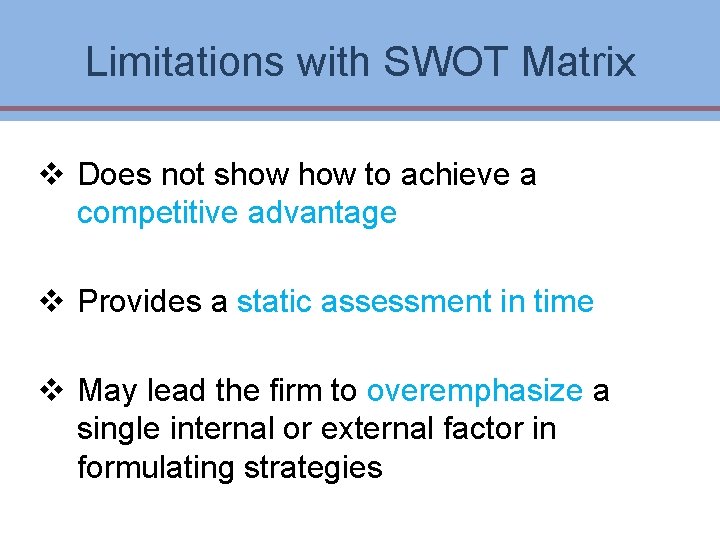 Limitations with SWOT Matrix v Does not show to achieve a competitive advantage v