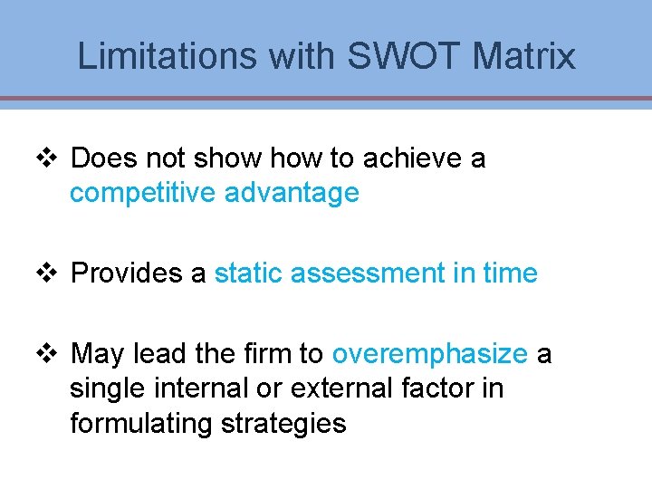 Limitations with SWOT Matrix v Does not show to achieve a competitive advantage v Limitations with SWOT Matrix v Does not show to achieve a competitive advantage v
