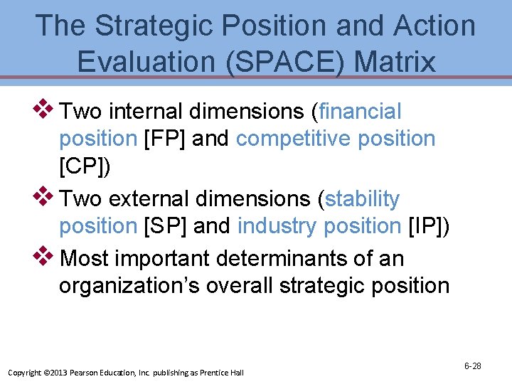 The Strategic Position and Action Evaluation (SPACE) Matrix v Two internal dimensions (financial position