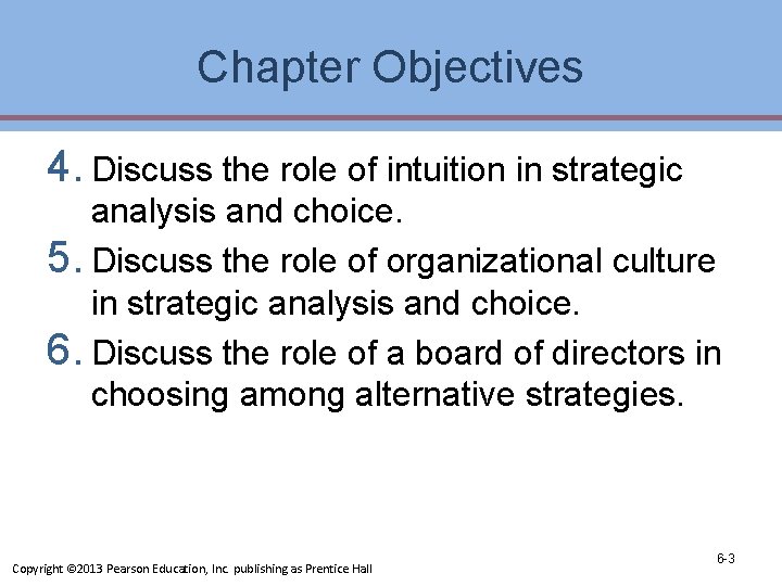 Chapter Objectives 4. Discuss the role of intuition in strategic analysis and choice. 5. Chapter Objectives 4. Discuss the role of intuition in strategic analysis and choice. 5.