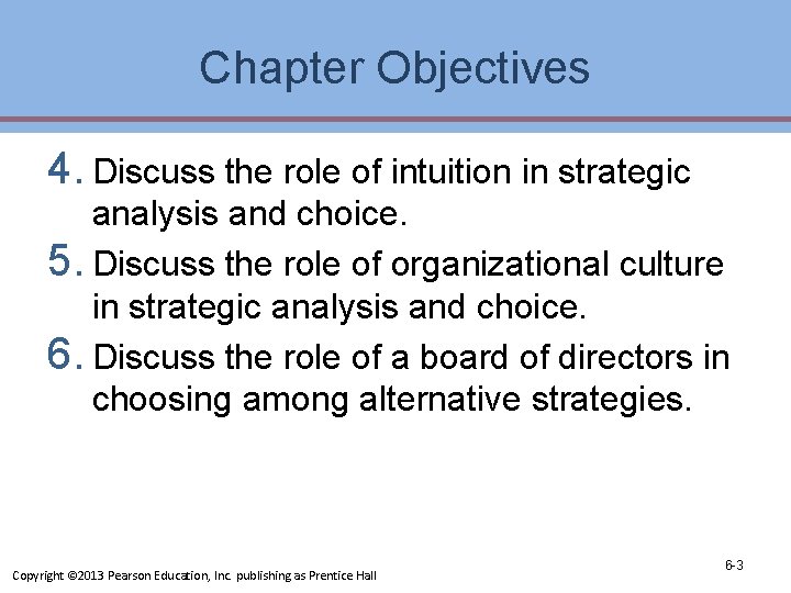 Chapter Objectives 4. Discuss the role of intuition in strategic analysis and choice. 5.